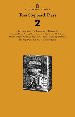 Tom Stoppard Plays 2 The Dissolution of Dominic Boot; 'm' Is for Moon among Other Things; If You're Glad I'll Be Frank; Albert's Bridge; Where Are They Now?; Artist Descending a Staircase; the Dog It Was That Died; in the Native State; on 'Dover Beach'  9780571297566 Front Cover