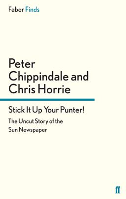 Stick It up Your Punter! The Uncut Story of the Sun Newspaper  9780571299706 Front Cover