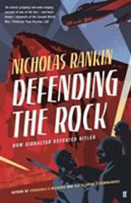 Defending the Rock Gibraltar at War 1935-1945  9780571307708 Front Cover