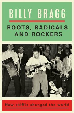 Roots, Radicals and Rockers How Skiffle Changed the World  9780571327744 Front Cover