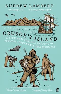 Crusoe's Island A Rich and Curious History of Pirates, Castaways and Madness  9780571330249 Front Cover