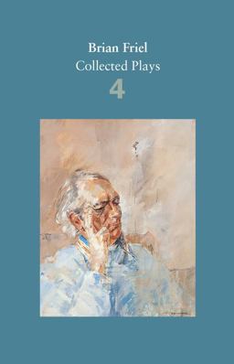 Brian Friel: Collected Plays - Volume 4 The London Vertigo (after Macklin); a Month in the Country (after Turgenev); Wonderful Tennessee; Molly Sweeney; Give Me Your Answer, Do!  9780571331802 Front Cover