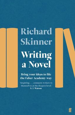 Writing a Novel Bring Your Ideas to Life the Faber Academy Way 2018 9780571340460 Front Cover