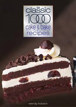 The Classic 1000 Cake and Bake Recipes