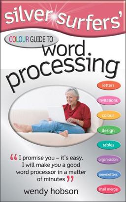 Silver Surfers' Colour Guide to Word Processing