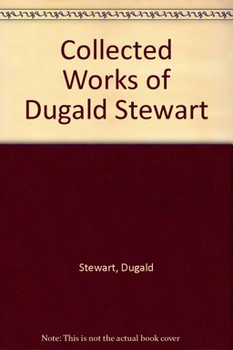 The Collected Works of Dugald Stewart Esq., FRS