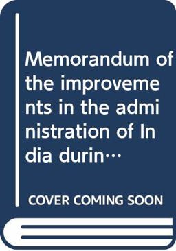 Memorandum of the Improvements in the Administration of India During the Last Thirty Years