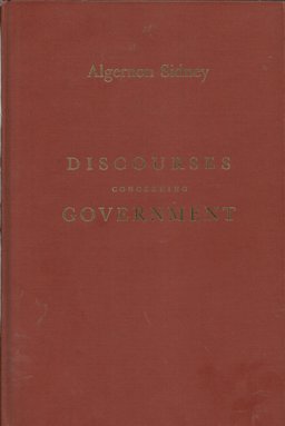 Discourses Concerning Government and Memoirs of His Life and an Apology for Himself