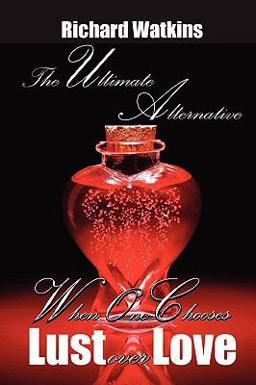 The Ultimate Alternative: When One Chooses Lust over Love