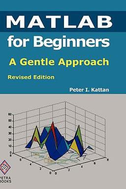 MATLAB for Beginners: A Gentle Approach: Revised Edition  9780578036427 Front Cover