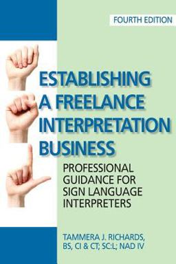 Establishing a Freelance Interpretation Business Professional Guidance for Sign Language Interpreters 4th Edition 4th 9780578218083 Front Cover