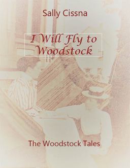 I Will Fly to Woodstock The Woodstock Tales 1st 9780578253763 Front Cover