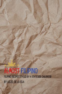 Almost Filipino Filipino Recipes Styled by a Stateside Childhood  9780578327839 Front Cover
