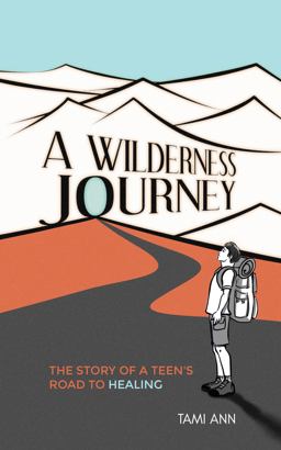 Wilderness Journey The Story of a Teen's Road to Healing  9780578331935 Front Cover