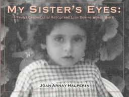 My Sister's Eyes A Family Chronicle of Rescue and Loss During World War II  9780578468082 Front Cover