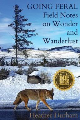 Going Feral Field Notes on Wonder and Wanderlust  9780578468327 Front Cover