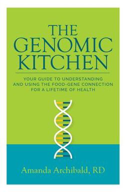Genomic Kitchen Your Guide to Understanding and Using the Food-Gene Connection for a Lifetime of Health  9780578558035 Front Cover