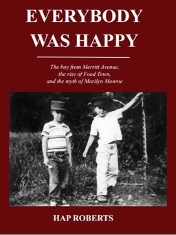 Everybody Was Happy - the Boy from Merritt Avenue, the Rise of Food Town, and the Myth of Marilyn Monroe