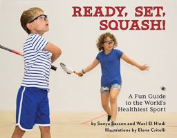 Ready, Set, Squash A Fun Guide to the World's Healthiest Sport  9780578593975 Front Cover