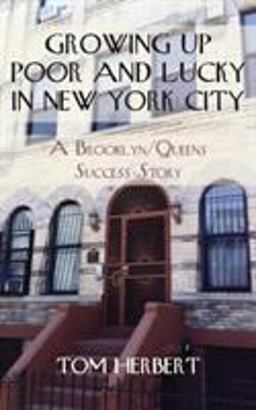 Growing Up Poor and Lucky in New York City: A Brooklyn/Queens Success Story 1st 9780578604008 Front Cover