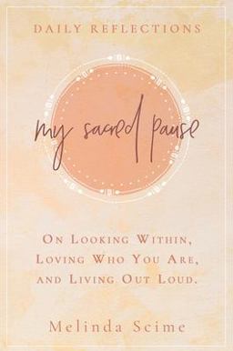 My Sacred Pause: Daily reflections on looking within, loving who you are, and living out loud 1st 9780578604275 Front Cover