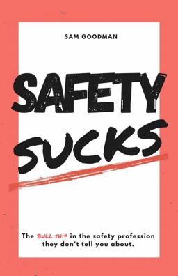 Safety Sucks! The Bull $H!* in the Safety Profession They Don't Tell You  9780578684369 Front Cover