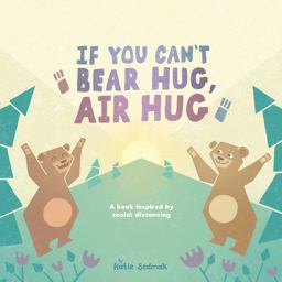 If You Can't Bear Hug, Air Hug A Book Inspired by Social Distancing 1st 9780578700670 Front Cover