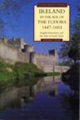 Ireland in the Age of the Tudors, 1447-1603 English Expansion and the End of Gaelic Rule 2nd 9780582019010 Front Cover