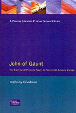 John of Gaunt The Exercise of Princely Power in Fourteenth-Century Europe  9780582098138 Front Cover