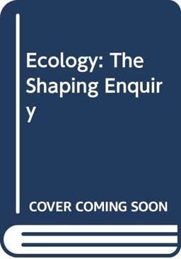 Ecology, the Shaping Enquiry Ecology, the Shaping Enquiry