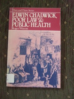 Edwin Chadwick, Poor Law and Public Health