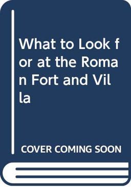 What to Look for at the Roman Fort and Villa