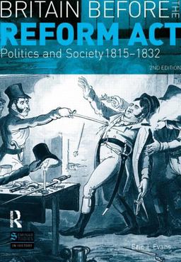 Britain Before the Reform Act Politics and Society 1815-1832 2nd 9780582299085 Front Cover
