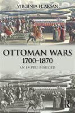 Ottoman Wars, 1700-1870 An Empire Besieged  9780582308077 Front Cover
