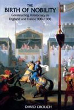 Birth of Nobility Constructing Aristocracy in England and France, 900-1300  9780582369818 Front Cover
