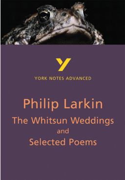 The Whitsun Weddings and Selected Poems: York Notes Advanced: everything you need to catch up, study and prepare for 2021 assessments and 2022 exams