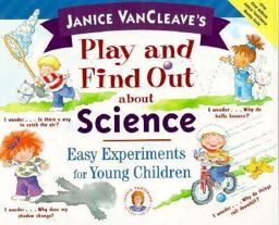 Janice VanCleave's Play and Find Out about Science Janice VanCleave's Play and Find Out about Science