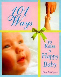 101 Ways to Raise a Happy Baby