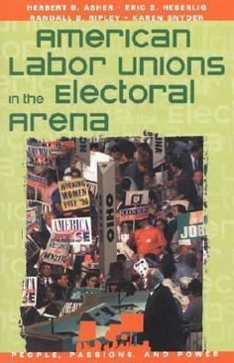 American Labor Unions in the Electoral Arena American Labor Unions in the Electoral Arena