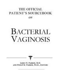 The Official Patient's Sourcebook on Bacterial Vaginosis