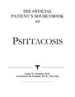 The Official Patient's Sourcebook on Psittacosis