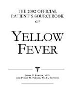 The 2002 Official Patient's Sourcebook on Yellow Fever