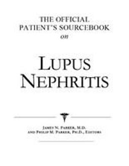 The Official Patient's Sourcebook on Lupus Nephritis