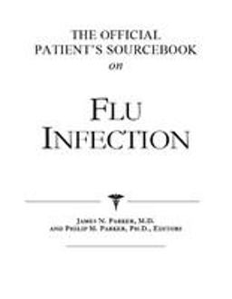 The Official Patient's Sourcebook on Flu Infection