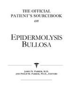 The Official Patient's Sourcebook on Epidermolysis Bullosa