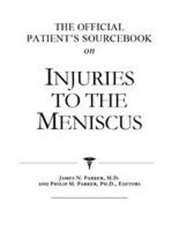 The Official Patient's Sourcebook on Injuries to the Meniscus