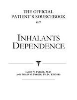 The Official Patient's Sourcebook on Inhalants Dependence