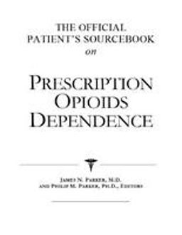The Official Patient's Sourcebook on Prescription Opioids Dependence