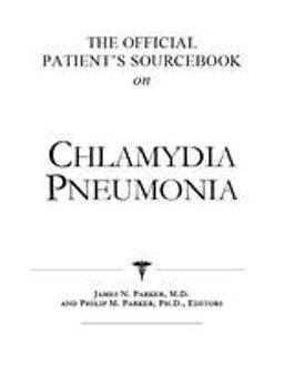 The Official Patient's Sourcebook on Chlamydia Pneumonia