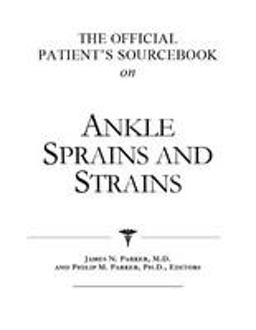 The Official Patient's Sourcebook on Ankle Sprains and Strains